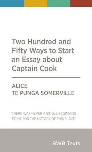 Two Hundred And Fifty Ways To Start An Essay About Captain Cook by Alice Te Punga Somerville