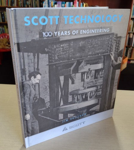 Scott Technology: 100 Years of Engineering by Jim Sullivan