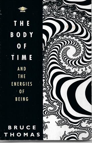 The Body Of Time And The Energies Of Being by Bruce Thomas