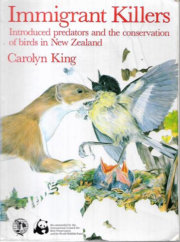 Immigrant Killers: Introduced Predators And The Conservation Of Birds In New Zealand by Carolyn M. King