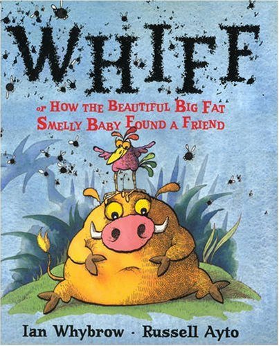 Whiff: Or How The Beautiful Big Fat Smelly Baby Found A Friend by Ian Whybrow