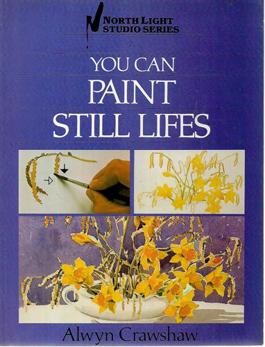 You Can Paint Still Lifes by Alwyn Cranshaw