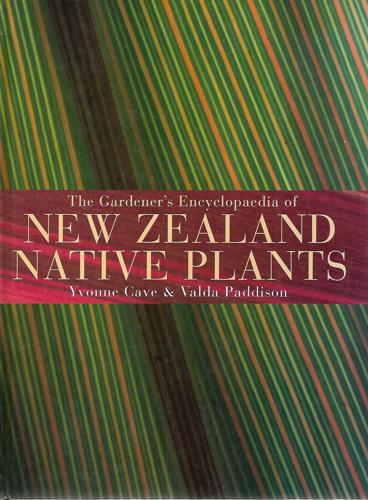 The Gardener's Encyclopaedia Of New Zealand Native Plants by Yvonne Cave and Valda Paddison