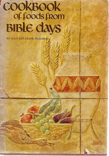 Cookbook Of Foods From Bible Days by Frank McKibbin and Jean Mckibbin