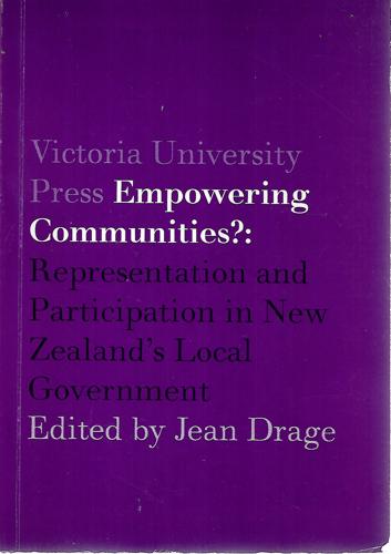 Empowering Communities?: Representation And Participation In New Zealand's Local Government by Jean Drage