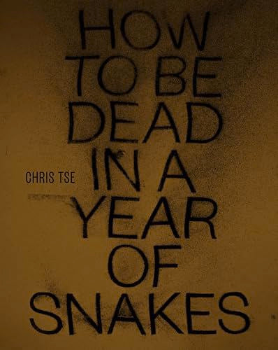 How To Be Dead In A Year Of Snakes by Chris Tse