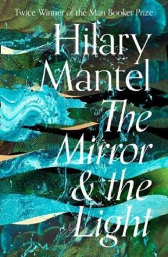 The Mirror & the Light by Hilary Mantel