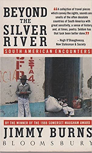 Beyond the Silver River: South American Encounter by Jimmy Burns