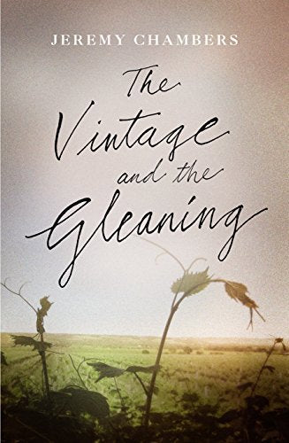 The Vintage And The Gleaning by Jeremy Chambers