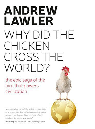 How The Chicken Crossed The World: The Story Of The Bird That Powers Civilisations by Andrew Lawler