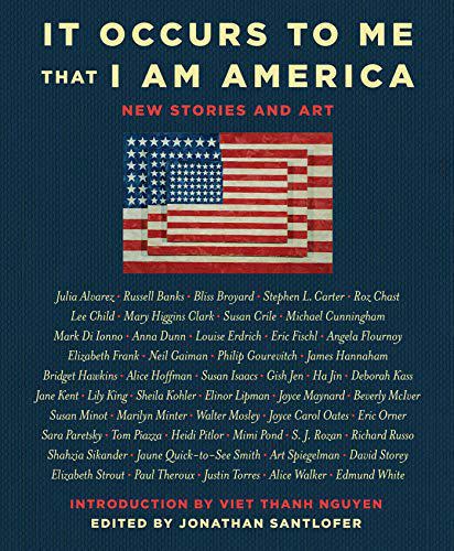 It Occurs To Me That I Am America: New Stories And Art by Lee Child and Mary Higgins Clark and Neil Gaiman and Joyce Carol Oates and Richard Russo