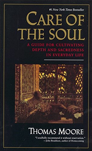 Care Of The Soul : A Guide For Cultivating Depth And Sacredness In Everyday Life by Thomas Moore