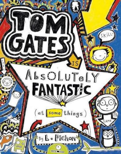 Tom Gates Is Absolutely Fantastic (At Some Things) by Liz Pichon