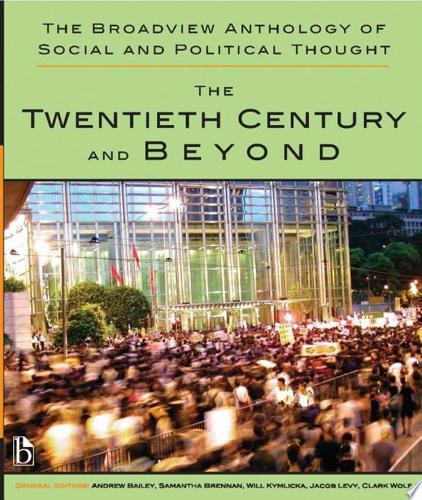 The Broadview Anthology Of Social And Political Thought - Volume 2: The Twentieth Century And Beyond by Andrew Bailey and Samantha Brennan and Will Kymlicka and Jacob T. Levy and Alex Sager and Clark Wolf