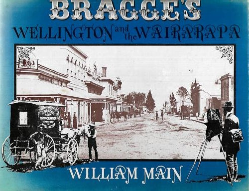 Bragge's Wellington And The Wairarapa by James Bragge and William Main