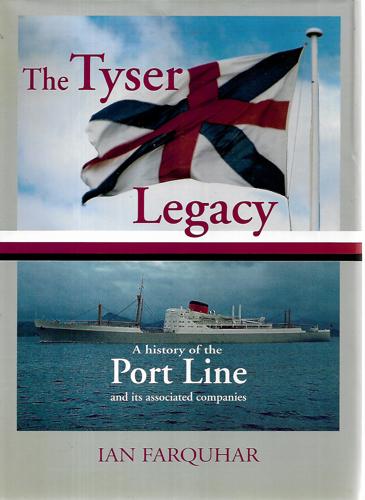 The Tyser Legacy: A History Of The Port Line And Its Associated Companies by Ian Farquhar