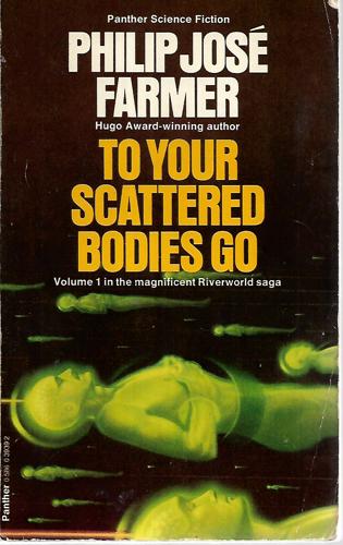 To Your Scattered Bodies Go by Philip Jose Farmer