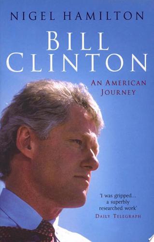 Bill Clinton : An American Journey by Hamilton, Nigel