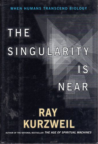 The Singularity Is Near: When Humans Transcend Biology by Ray Kurzweil