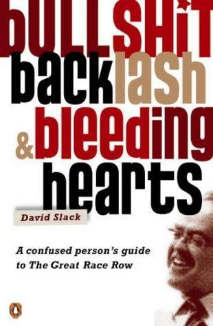 Bullshit, Backlash & Bleeding Hearts: a Confused Person's Guide To the Great Race Row by David Slack