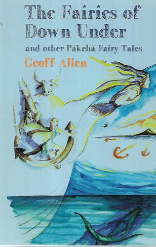 Fairies Of Down Under: And Other Pakeha Fairy Tales by Geoff Allen