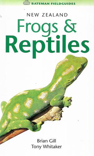 New Zealand Frogs And Reptiles by Brian Gill and Tony Whitaker