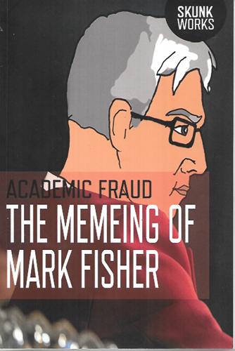 Memeing Of Mark Fisher by Academic Fraud