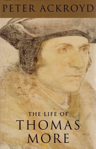 The Life Of Thomas More by Peter Ackroyd