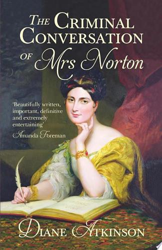 The Criminal Conversation Of Mrs Norton by Diane Atkinson