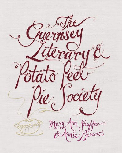 The Guernsey Literary And Potato Peel Pie Society by Mary Ann Shaffer