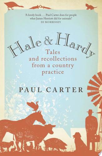 Hale And Hardy: Tales And Recollections From A Country Practice by Paul Carter