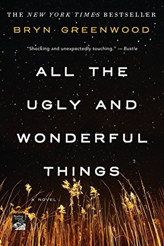 All The Ugly And Wonderful Things: A Novel by Bryn Greenwood