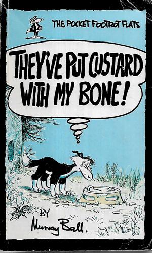 They've Put Custard With My Bone! by Murray Hone Ball