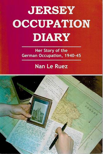 Jersey Occupation Diary: Her Story Of German Occupation 1940-1945 by Nan Le Ruez