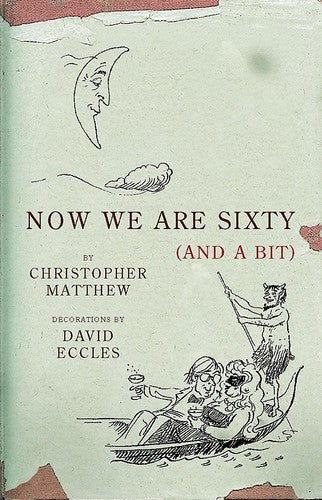 Now We Are Sixty (And A Bit) by Christopher Matthew