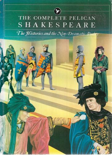 Complete Pelican Shakespeare: The Histories And The Non-Dramatic Poetry by William Shakespeare