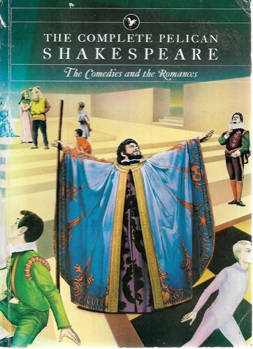 Complete Pelican Shakespeare: The Comedies and the Romances by William Shakespeare