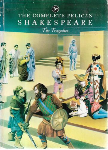 Complete Pelican Shakespeare: The Tragedies by William Shakespeare