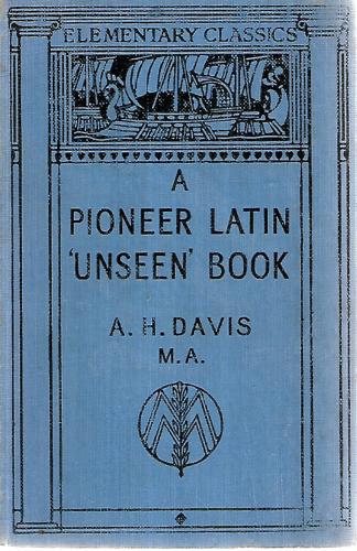 A Pioneer Latin 'Unseen' Book And Historical Reader: With Introduction And Vocabulary by A. H. Davis