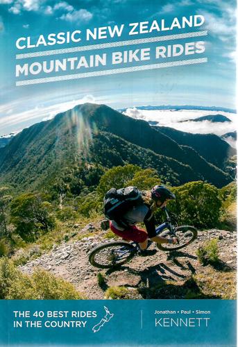 Classic New Zealand Mountain Bike Rides by Jonathan Kennett and Paul Kennett and Simon Kennett