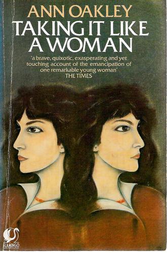 Taking It Like A Woman by Ann Oakley