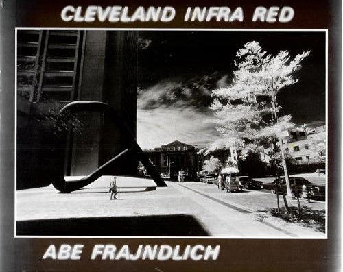 Cleveland Infra Red: An Extended Portrait Of A City by Abe Frajndlich