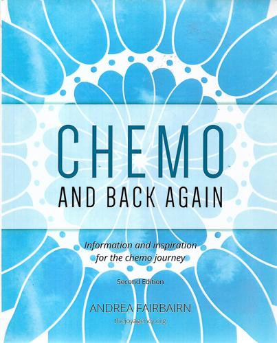 Chemo And Back Again: Information And Inspiration From The Chemo Journey by Andrea Fairbairn