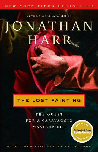 The Lost Painting: The Quest For A Caravaggio Masterpiece by Jonathan Harr