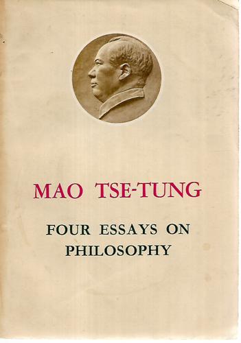 Mao Tse-Tung. Four Essays on Philosophy by Mao Tse-Tung