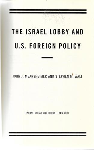 The Israel Lobby And U.S. Foreign Policy by John J. Mearsheimer and Stephen M. Walt