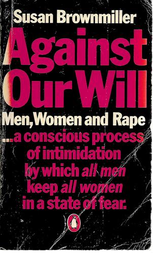 Against Our Will: Men, Women And Rape by Susan Brownmiller