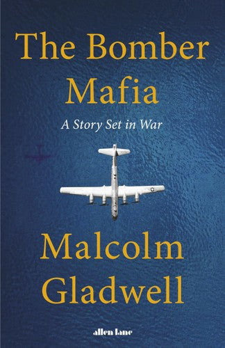 The Bomber Mafia: A Story Set In War by Malcolm Gladwell