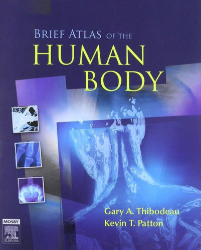 Brief Atlas Of The Human Body by Kevin T. Patton and Gary A. Thibodeau