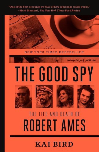 Good Spy : The Life And Death Of Robert Ames by Bird, Kai, author